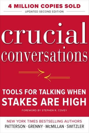 Crucial Conversations: Tools for Talking When Stakes Are High